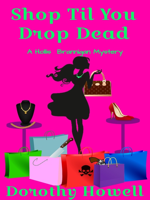 Title details for Shop Til You Drop Dead (A Hollis Brannigan Mystery) by Dorothy Howell - Available